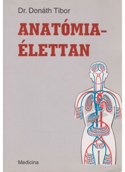 Dr. Donáth Tibor - Anatómia-élettan Dr. Donáth Tibor - Anatómia-élettan, Budapest 2005 antikvár könyv