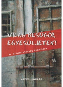 Varga László - Világ besúgói, egyesüljetek! Varga László - Világ besúgói, egyesüljetek!, Budapest 2006 antikvár könyv