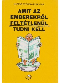 Kaszás György, Elek Lívia - Amit az emberekről feltétlenül tudni kell Kaszás György, Elek Lívia - Amit az emberekről feltétlenül tudni kell, Budapest 1998 antikvár könyv