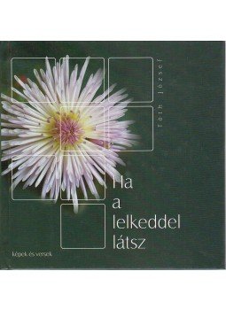 Tóth József - Ha a lelkeddel látsz Tóth József - Ha a lelkeddel látsz, Törökbálint 2002 antikvár könyv