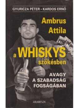 Gyuricza Péter, Kardos Ernő - A Whiskys szökésben avagy a szabadság fogságában (dedikált), Budapest 2000 antikvár könyv