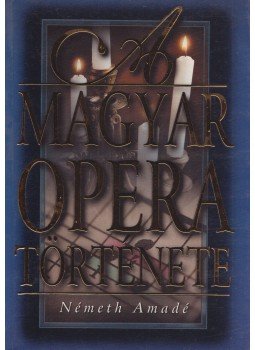 Németh Amadé - A magyar opera története Németh Amadé - A magyar opera története, 0 antikvár könyv