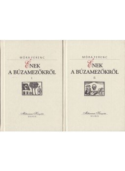 Móra Ferenc - Ének a búzamezőkről I-II. Móra Ferenc - Ének a búzamezőkről I-II., Budapest 2000 antikvár könyv