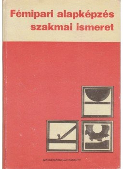 Várhegyi István - Fémipari alapképzés szakmai ismeret Várhegyi István - Fémipari alapképzés szakmai ismeret, Budapest 1984 antikvár könyv