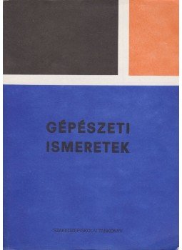 Örkényi József, Körmendy József, Fodor Attila - Gépészeti ismeretek Örkényi József, Körmendy József, Fodor Attila - Gépészeti ismeretek, Budapest 1987 antikvár könyv
