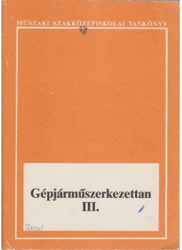 Antal György, Nagy Lajos - Gépjárműszerkezettan III. Antal György, Nagy Lajos - Gépjárműszerkezettan III., Budapest 1989 antikvár könyv