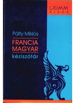 Pálfy Miklós - Francia-magyar kéziszótár Pálfy Miklós - Francia-magyar kéziszótár, Szeged 2005 antikvár könyv