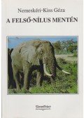 Nemeskéri Kiss Géza - A Felső-Nílus mentén