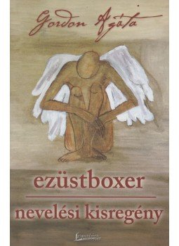 Gordon Agáta - Ezüstboxer / Nevelési kisregény Gordon Agáta - Ezüstboxer / Nevelési kisregény, Pécs 2006 antikvár könyv