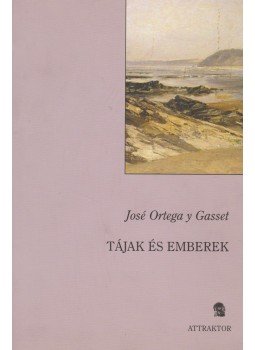 Ortega y Gasset, José - Tájak és emberek - TANULMÁNYOK AZ EL ESPECTADOR-BÓL Ortega y Gasset, José - Tájak és emberek - TANULMÁNYOK AZ EL ESPECTADOR-BÓL, Máriabesnyő 2008 antikvár könyv