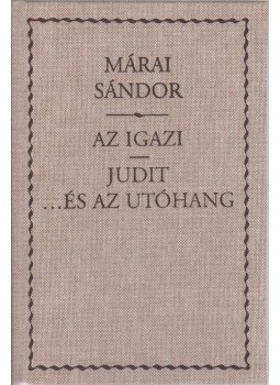 Márai Sándor - Az igazi / Judit ...és az utóhang Márai Sándor - Az igazi / Judit ...és az utóhang, Budapest 2006 antikvár könyv