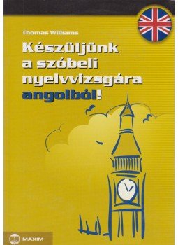 Williams, Thomas - Készüljünk a szóbeli nyelvvizsgára angolból! Williams, Thomas - Készüljünk a szóbeli nyelvvizsgára angolból!, Szeged 2006 antikvár könyv