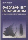 Szalai Erzsébet - Gazdasági elit és társadalom a magyarországi újkapitalizmusban