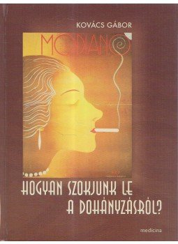 Dr. Kovács Gábor - Hogyan szokjunk le a dohányzásról? Dr. Kovács Gábor - Hogyan szokjunk le a dohányzásról?, Budapest 2012 antikvár könyv