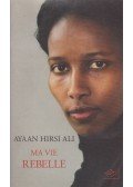 Ayaan Hirsi Ali - Ma vie rebelle