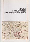 Árvay Viktor,Bodnár Erzsébet,Demeter Gábor - A Balkán és a keleti kérdés a nagyhatalmi politikában