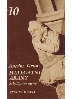 Anselm Grün - Hallgatni arany Anselm Grün - Hallgatni arany, Pannonhalma 1994 antikvár könyv