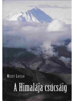 Mezey László - A Himalája csúcsáig Mezey László - A Himalája csúcsáig, Budapest 0 antikvár könyv