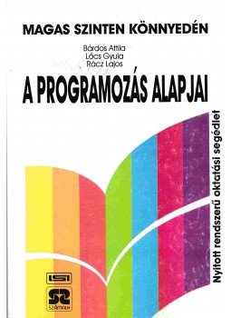 Bárdos Attila, Lőcs Gyula, Rácz Lajos - A programozás alapjai Bárdos Attila, Lőcs Gyula, Rácz Lajos - A programozás alapjai, 1993 antikvár könyv
