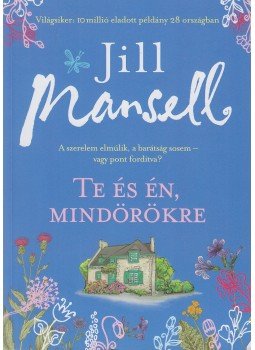 Jill Mansell - Te és én mindörökre, Budapest 2017 antikvár könyv