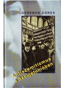 Gereben Ágnes - Antiszemitizmus a Szovjetunióban Gereben Ágnes - Antiszemitizmus a Szovjetunióban, Budapest 2000 antikvár könyv