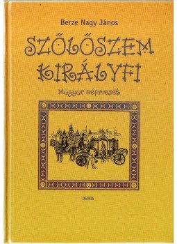 Berze Nagy János - Szőlőszem királyfi Berze Nagy János - Szőlőszem királyfi, Budapest 2004 antikvár könyv