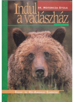 Dr. Motorcza Gyula - Indul a vadászház Dr. Motorcza Gyula - Indul a vadászház, Budapest 1995 antikvár könyv