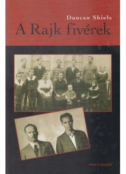Duncan Shiels - A Rajk fivérek Duncan Shiels - A Rajk fivérek, Budapest 2007 antikvár könyv