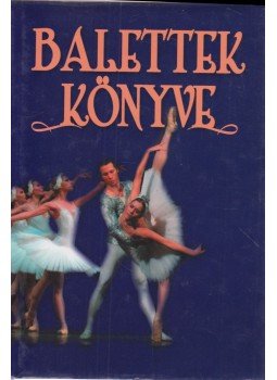 F. Molnár Márta, Vályi Rózsi - Balettek könyve F. Molnár Márta, Vályi Rózsi - Balettek könyve, 2004 antikvár könyv