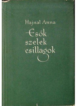 Hajnal Anna - Esők, szelek, csillagok Hajnal Anna - Esők, szelek, csillagok, Budapest 1956 antikvár könyv