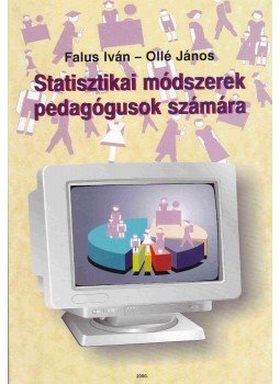 Falus Iván, Ollé János - Statisztikai módszerek pedagógusok számára Falus Iván, Ollé János - Statisztikai módszerek pedagógusok számára, Budapest 2000 antikvár könyv