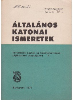 Kiss Lajos - Általános katonai ismeretek Kiss Lajos - Általános katonai ismeretek, Budapest 1970 antikvár könyv