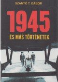 Szántó T. Gábor - 1945 és más történetek (dedikált)