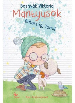 Bosnyák Viktória - Bátorság, Tomi! - Mantyusok 1. Bosnyák Viktória - Bátorság, Tomi! - Mantyusok 1., Budapest 2017 antikvár könyv