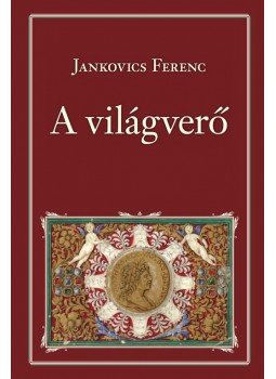 Jankovich Ferenc - A világverő Jankovich Ferenc - A világverő, Budapest 2017 antikvár könyv