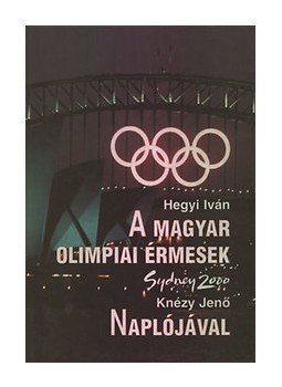 Hegyi Iván - A magyar olimpiai érmesek Knézy Jenő Naplójával,  2000 antikvár könyv