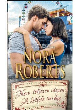 Nora Roberts - Nem teljesen idegen / A kétféle törvény Nora Roberts - Nem teljesen idegen / A kétféle törvény, null 2017 antikvár könyv