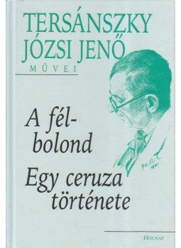 Tersánszky Józsi Jenő - A félbolond / Egy ceruza története Tersánszky Józsi Jenő - A félbolond / Egy ceruza története, Budapest 2000 antikvár könyv