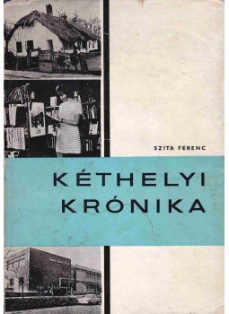 Szita Ferenc - Kéthelyi krónika, Kaposvár 1970 antikvár könyv