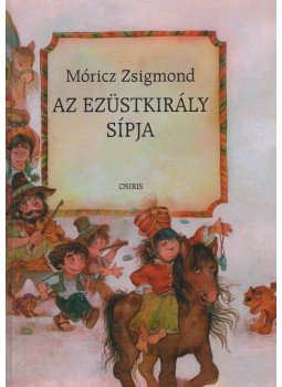 Móricz Zsigmond - Az ezüstkirály sípja Móricz Zsigmond - Az ezüstkirály sípja, Budapest 2003 antikvár könyv