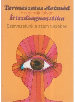 Ferencsik István - Íriszdiagnosztika Ferencsik István - Íriszdiagnosztika, Budapest 1997 antikvár könyv