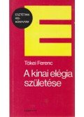 Tőkei Ferenc - A kínai elégia születése