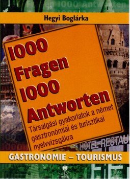 Hegyi Boglárka - 1000 Fragen 1000 Antworten - Gastromie-Tourismus Hegyi Boglárka - 1000 Fragen 1000 Antworten - Gastromie-Tourismus, Székesfehérvár 2005 antikvár könyv