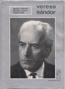 Berlász Melinda, Demény János, Terényi Ede - Veress Sándor Berlász Melinda, Demény János, Terényi Ede - Veress Sándor, Budapest 1982 antikvár könyv