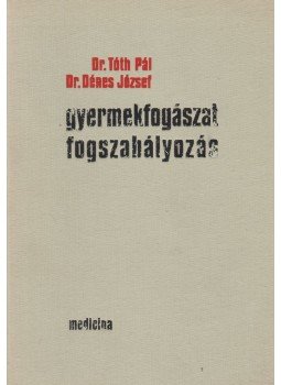 Tóth Pál, Dénes József dr. - Gyermekfogászat - Fogszabályozás Tóth Pál, Dénes József dr. - Gyermekfogászat - Fogszabályozás, Budapest 1973 antikvár könyv