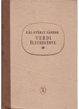 Gál György Sándor - Verdi életregénye Gál György Sándor - Verdi életregénye, Budapest 1961 antikvár könyv