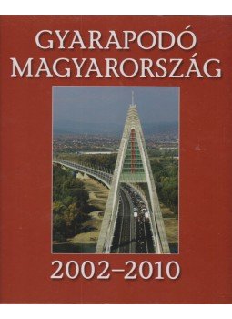 Gréczy Zsolt - Gyarapodó Magyarország 2002-2010 Gréczy Zsolt - Gyarapodó Magyarország 2002-2010, Budapest 2010 antikvár könyv