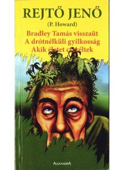 Rejtő Jenő, P. Howard - Bradley Tamás visszaüt / A drótnélküli gyilkosság / Akik életet cseréltek, Pécs 2006 antikvár könyv
