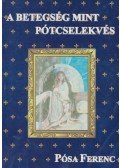 Pósa Ferenc,Dr. Lózsa Albert - A betegség mint pótcselekvés