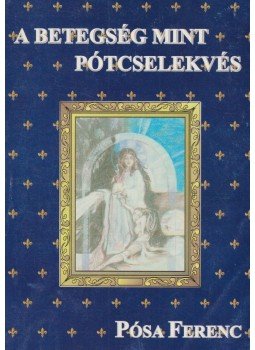Pósa Ferenc, Dr. Lózsa Albert - A betegség mint pótcselekvés Pósa Ferenc, Dr. Lózsa Albert - A betegség mint pótcselekvés, 0 antikvár könyv